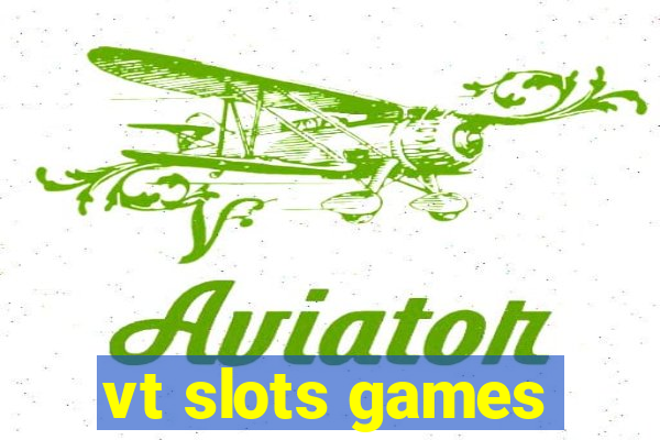 vt slots games